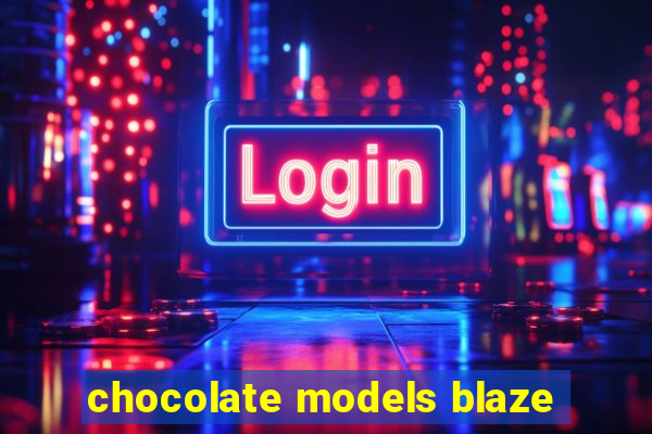 chocolate models blaze